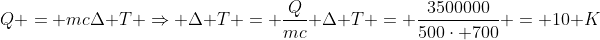 Q = mcDelta T Rightarrow Delta T = frac{Q}{mc}\ Delta T = frac{3500000}{500cdot 700} = 10 K