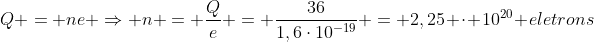 Q = ne Rightarrow n = frac{Q}{e} = frac{36}{1,6cdot10^{-19}} = 2,25 cdot 10^{20} eletrons