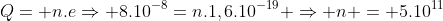 Q= n.eRightarrow 8.10^{-8}=n.1,6.10^{-19} Rightarrow n = 5.10^{11}