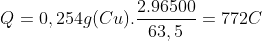 Q=0,254g(Cu).frac{2.96500}{63,5}=772C