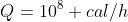 Q=10^8 cal/h