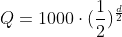 Q=1000cdot(frac{1}{2})^{frac{d}{2}}