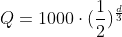 Q=1000cdot(frac{1}{2})^{frac{d}{3}}