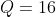 Q=16