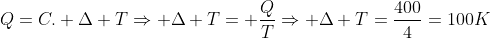 Q=C. Delta TRightarrow Delta T= frac{Q}{T}Rightarrow Delta T=frac{400}{4}=100K