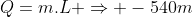 Q=m.L Rightarrow -540m
