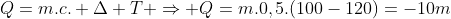 Q=m.c. Delta T Rightarrow Q=m.0,5.(100-120)=-10m