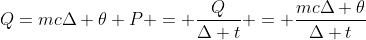 Q=mcDelta 	heta\ P = frac{Q}{Delta t} = frac{mcDelta 	heta}{Delta t}