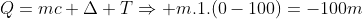 Q=mc Delta TRightarrow m.1.(0-100)=-100m