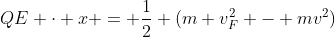QE cdot x = frac{1}{2} (m v_{F}^{2} - mv^{2})