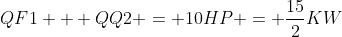 QF1 + QQ2 = 10HP = frac{15}{2}KW