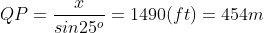 QP=\frac{x}{sin25^{o}}=1490(ft)=454m