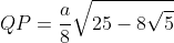 QP=frac{a}{8}sqrt{25-8sqrt{5}}