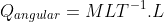 Q_{angular}=MLT^{-1}.L