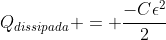 Q_{dissipada} = frac{-Cepsilon^2}{2}