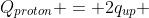 Q_{proton} = 2q_{up} + q_{down}