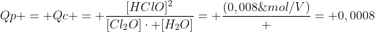 Qp = Qc = frac{[HClO]^{2}}{[Cl_{2}O]cdot [H_{2}O]}= frac{(0,008;mol/V)^{2}}{(0,08;mol/V)cdot (1;mol/V)} = 0,0008