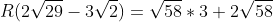 R(2sqrt{29}-3sqrt{2})=sqrt{58}*3+2sqrt{58}