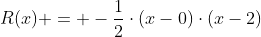 R(x) = -frac{1}{2}cdot(x-0)cdot(x-2)