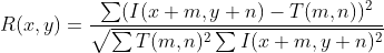 R(x, y)=\frac{\sum(I(x+m, y+n)-T(m, n))^{2}}{\sqrt{\sum T(m, n)^{2} \sum I(x+m, y+n)^{2}}}
