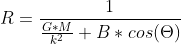 R=\frac{1}{\frac{G*M}{k^{2}} + B*cos(\Theta )}