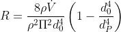 R=\frac{8\rho \dot{V}}{\rho^{2}\Pi ^{2}d_{0}^{4}}\left ( 1-\frac{d_{0}^{4}}{d_{P}^{4}} \right )