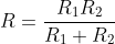 R=\frac{R_1R_2}{R_1+R_2}