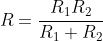 R=\frac{R_1R_2}{R_1+R_2}