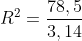 R^2=frac{78,5}{3,14}