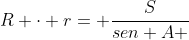 R cdot r= frac{S}{sen A + sen B + sen C}