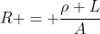 R = frac{
ho L}{A}