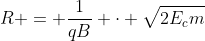 R = frac{1}{qB} cdot sqrt{2E_{c}m}