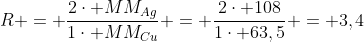 R = frac{2cdot MM_{Ag}}{1cdot MM_{Cu}} = frac{2cdot 108}{1cdot 63,5} = 3,4