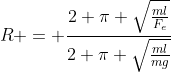 R = frac{2 pi sqrt{frac{ml}{F_{e}}}}{2 pi sqrt{frac{ml}{mg}}}
