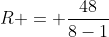R = frac{48}{8-1}