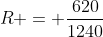 R = frac{620}{1240}