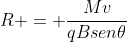 R = frac{Mv}{qBsen	heta}