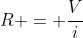 R = frac{V}{i}