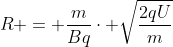R = frac{m}{Bq}cdot sqrt{frac{2qU}{m}}