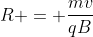 R = frac{mv}{qB}