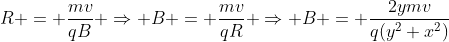 R = frac{mv}{qB} Rightarrow B = frac{mv}{qR} Rightarrow B = frac{2ymv}{q(y^{2}+x^{2})}
