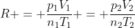 R = frac{p_{1}V_{1}}{n_{1}T_{1}} = frac{p_{2}V_{2}}{n_{2}T_{2}}