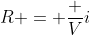 R = frac {V}{i}