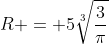R = 5sqrt[3]{frac{3}{pi}}