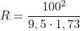 R=frac{100^2}{9,5cdot1,73}
