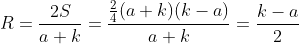 R=frac{2S}{a+k}=frac{frac{2}{4}(a+k)(k-a)}{a+k}=frac{k-a}{2}