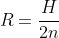R=frac{H}{2n}