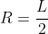 R=frac{L}{2}