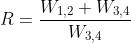 R=\frac{W_{1,2}+W_{3,4}}{W_{3,4}}