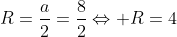 R=frac{a}{2}=frac{8}{2}Leftrightarrow R=4